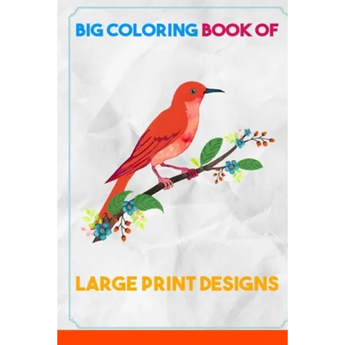 Big Coloring Book of Large Print Designs: (Premium Adult Coloring Books) (Volume 30) - Paperback