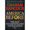 America Before: The Key to Earth's Lost Civilization - Hardcover