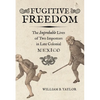 Fugitive Freedom: The Improbable Lives of Two Impostors in Late Colonial Mexico - Paperback
