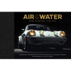 Air & Water: Rare Porsches, 1956-2019 - Hardcover