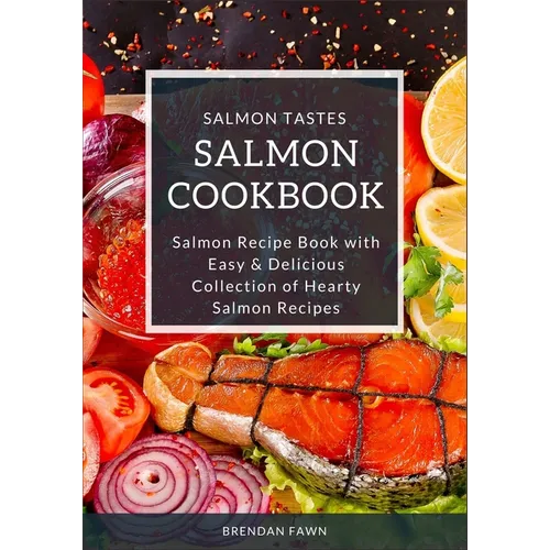 Salmon Cookbook: Salmon Recipe Book with Easy & Delicious Collection of Hearty Salmon Recipes - Paperback