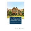 How To Buy State Tax Lien Properties In Alabama Real Estate: Get Tax Lien Certificates, Tax Lien And Deed Homes For Sale In Alabama - Paperback