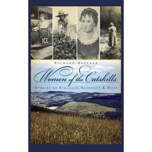 Women of the Catskills: Stories of Struggle, Sacrifice & Hope - Hardcover