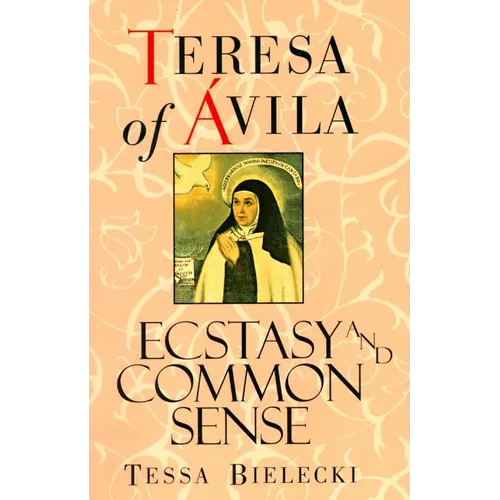 Teresa of Avila: Ecstasy and Common Sense - Paperback
