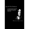 Out Of The Darkness: The Catholic Man's Guide To Breaking Pornography Addiction - Paperback