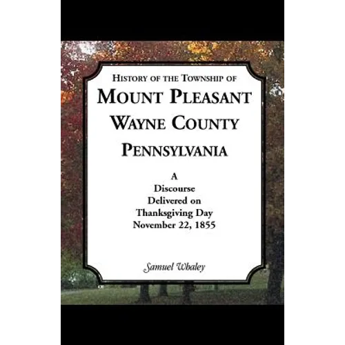History of the Township of Mount Pleasant, Wayne County, Pennsylvania: A Discourse Delivered on Thanksgiving Day, November 22, 1855 - Paperback