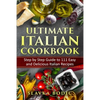 Ultimate Italian Cookbook: Step by Step Guide to 111 Easy and Delicious Italian Recipes - Paperback