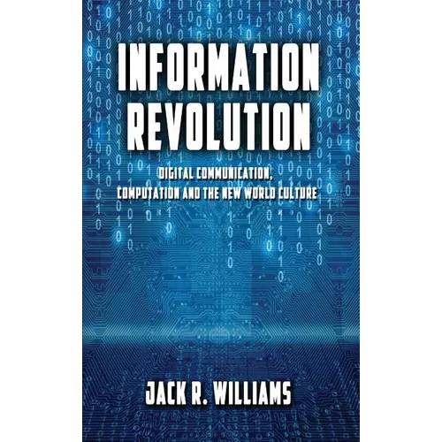 Information Revolution: Digital Communication, Computation and the New World Culture - Hardcover