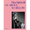 Elisa Sighicelli: As Above, So Below - Hardcover