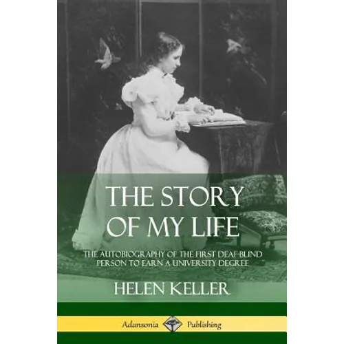 The Story of My Life: The Autobiography of the First Deaf-Blind Person to Earn a University Degree - Paperback