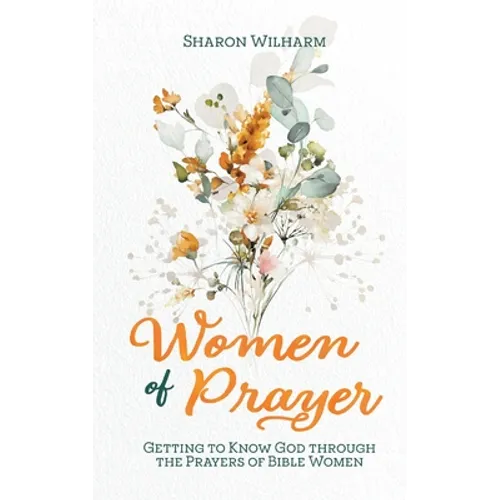 Women of Prayer: Getting to Know God Through the Prayers of Bible Women - Hardcover