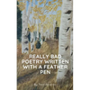 Really Bad Poetry Written with a Feather PEN - Paperback