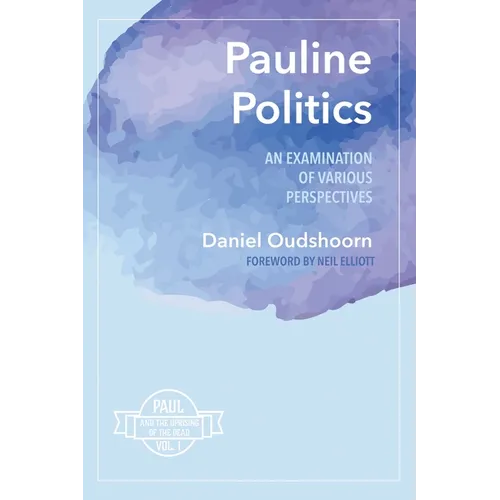Pauline Politics: An Examination of Various Perspectives: Paul and the Uprising of the Dead, Vol. 1 - Paperback