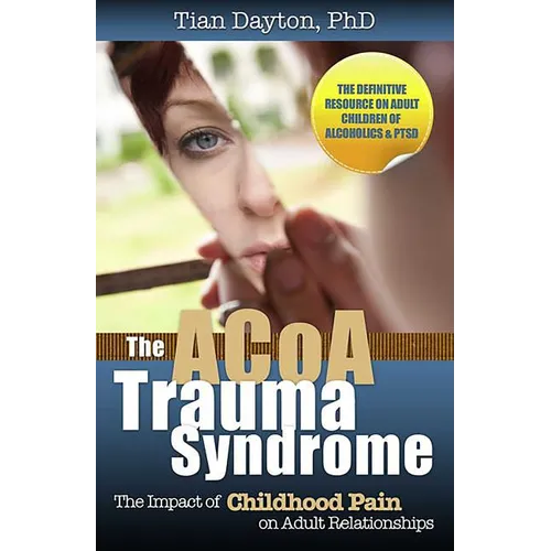 The ACoA Trauma Syndrome: The Impact of Childhood Pain on Adult Relationships - Paperback