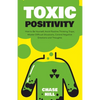Toxic Positivity: How to Be Yourself, Avoid Positive Thinking Traps, Master Difficult Situations, Control Negative Emotions and Thoughts - Paperback
