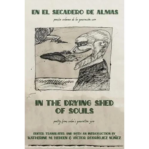 In the Drying Shed of Souls / En al Secadoro de Almas: Poetry from Cuba's Generation Zero / Poesía Cubana de la Generacíon Cero - Paperback
