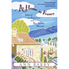 At Home in France: Tales of an American and Her House Aboard - Paperback