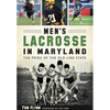 Men's Lacrosse in Maryland: The Pride of the Old Line State - Paperback