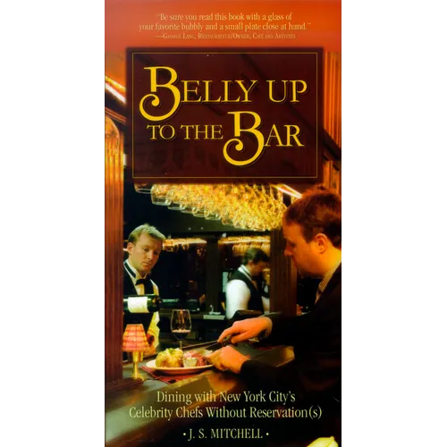 Belly Up to the Bar: Dining with New York City's Celebrity Chefs Without Reservation(s) - Paperback