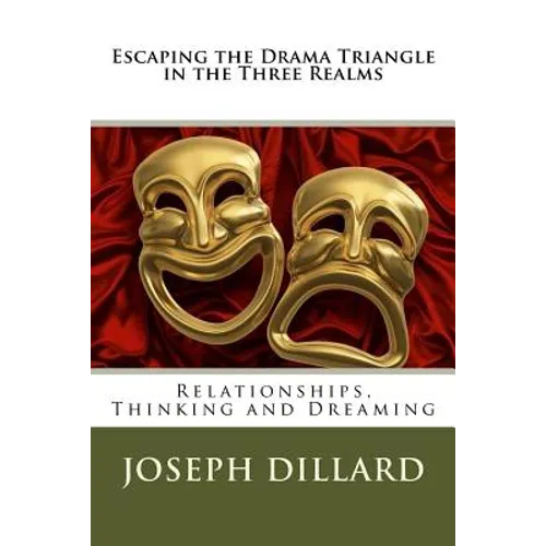 Escaping the Drama Triangle in the Three Realms: Relationships, Thinking and Dreaming - Paperback