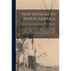 New Voyages to North America [microform]: Containing an Account of the Several Nations of That Continent, Their Customs, Commerce, and Way of Navigati - Paperback