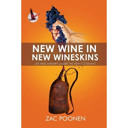 New Wine in New Wineskins: Life and Ministry Under the New Covenant - Paperback
