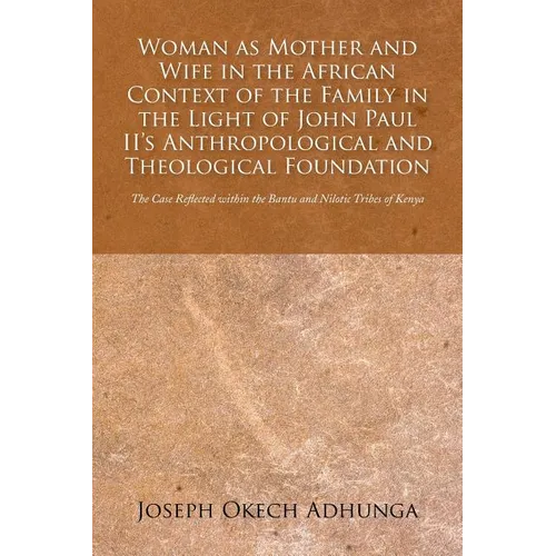 Woman as Mother and Wife in the African Context of the Family in the Light of John Paul II's Anthropological and Theological Foundation: The Case Refl - Paperback