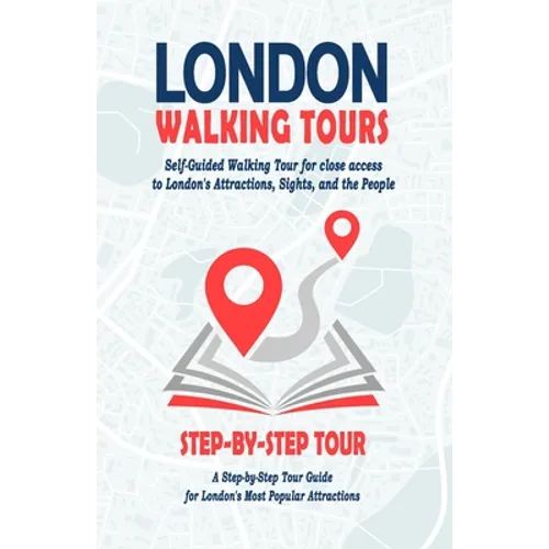 London Walking Tours - (London Travel Guide Book 2021 - 2022): Self-Guided Walking Tours for close access to London's Attractions, Sights, and the Peo - Paperback