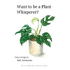 Want to be a Plant Whisperer: The invisible life of house plants - Paperback