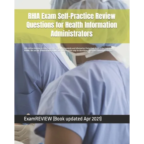 RHIA Exam Self-Practice Review Questions for Health Information Administrators: 2015 Edition (with 70 questions focusing on Data Content, Structure, S - Paperback
