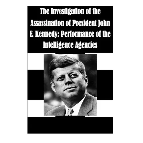 The Investigation of the Assassination of President John F. Kennedy: Performance of the Intelligence Agencies - Paperback