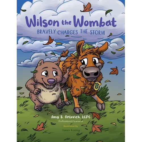 Wilson the Wombat Bravely Charges The Storm: In this SEL children's book series, Wilson travels to Yellowstone and meets a bison, afraid to move to a - Hardcover