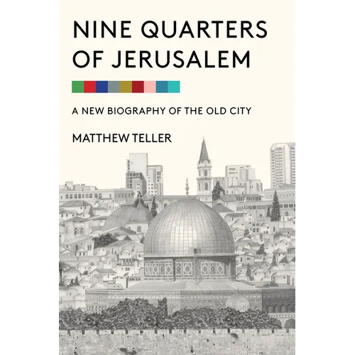 Nine Quarters of Jerusalem: A New Biography of the Old City - Hardcover