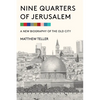 Nine Quarters of Jerusalem: A New Biography of the Old City - Hardcover