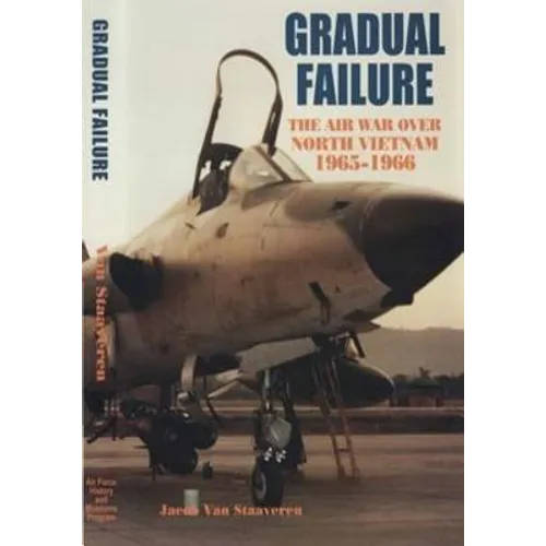 Gradual Failure: The Air War Over North Vietnam 1965-1966 - Paperback