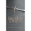 Decision Design: A Believer's Guide to the Life You Are Called to Live - Hardcover
