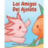 Los amigos del Ajolote: Un cuento ilustrado para niños sobre un Ajolote que aprende a ser amable y a relacionarse - Paperback