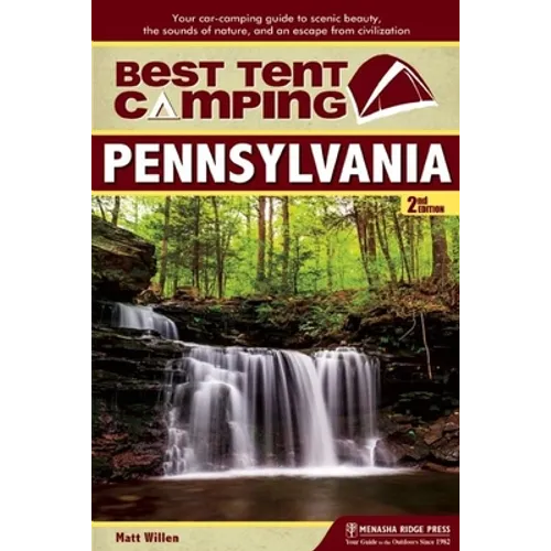 Best Tent Camping: Pennsylvania: Your Car-Camping Guide to Scenic Beauty, the Sounds of Nature, and an Escape from Civilization - Hardcover