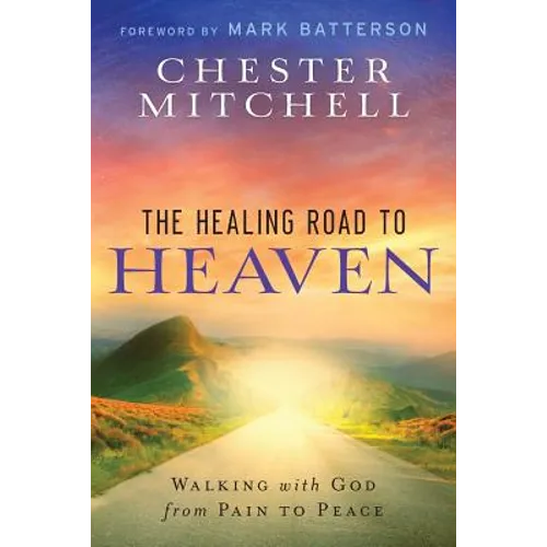 The Healing Road To Heaven: Walking with God from Pain to Peace - Paperback