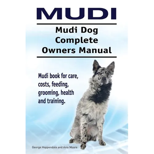 Mudi. Mudi Dog Complete Owners Manual. Mudi book for care, costs, feeding, grooming, health and training. - Paperback