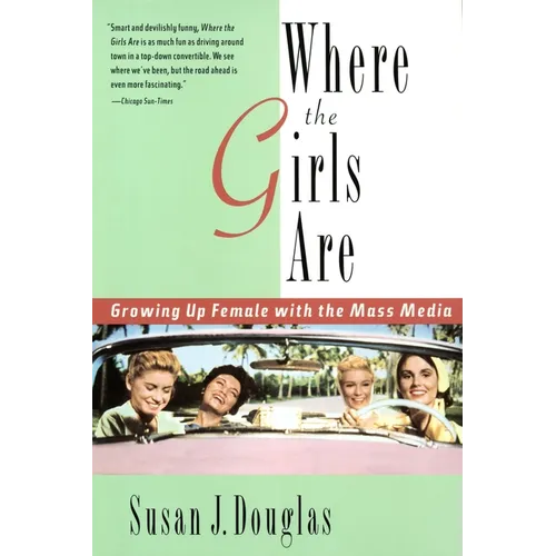 Where the Girls Are: Growing Up Female with the Mass Media - Paperback