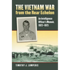 The Vietnam War from the Rear Echelon: An Intelligence Officer's Memoir, 1972-1973 - Paperback