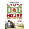Out of the Doghouse for Christian Men: A Redemptive Guide for Men Caught Cheating - Paperback