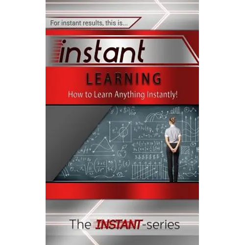 Instant Learning: How to Learn Anything Instantly! - Paperback