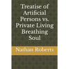 Treatise of Artificial Persons vs. Private Living Breathing Soul - Paperback