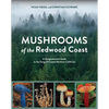 Mushrooms of the Redwood Coast: A Comprehensive Guide to the Fungi of Coastal Northern California - Paperback