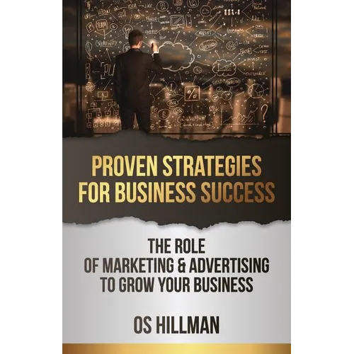 Proven Strategies for Business Success: The role of marketing and advertising to grow your business - Paperback