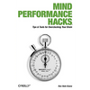 Mind Performance Hacks: Tips & Tools for Overclocking Your Brain - Paperback