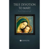 True Devotion to Mary: With Preparation for Total Consecration - Paperback