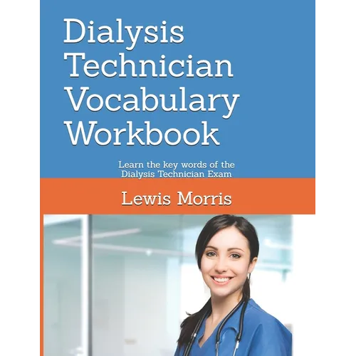 Dialysis Technician Vocabulary Workbook: Learn the key words of the Dialysis Technician Exam - Paperback